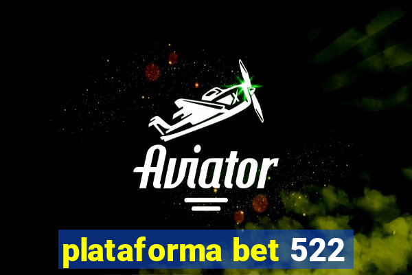 plataforma bet 522